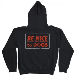 Wicked Clothes Hoodies Be Nice To Dogs Hoodie 6 Wicked Clothes Hoodies Be Nice To Dogs Hoodie